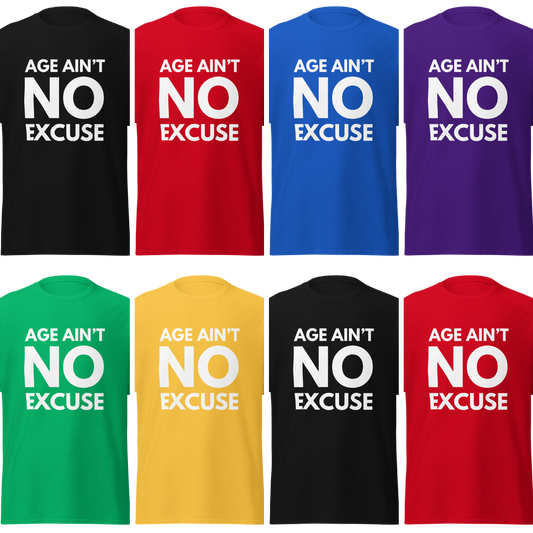 Age Ain't No Excuse Shirt